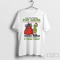 Classic Grinch Can You Please Stop Asking Santa For Perfect Woman Christmas T Shirts Sweater Hoodie, Sweatshirt