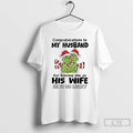 Classic Grinch Congratulations To My Husband Having Me As His Wife He Is So Lucky T-Shirts, Hoodie, Sweatshirt