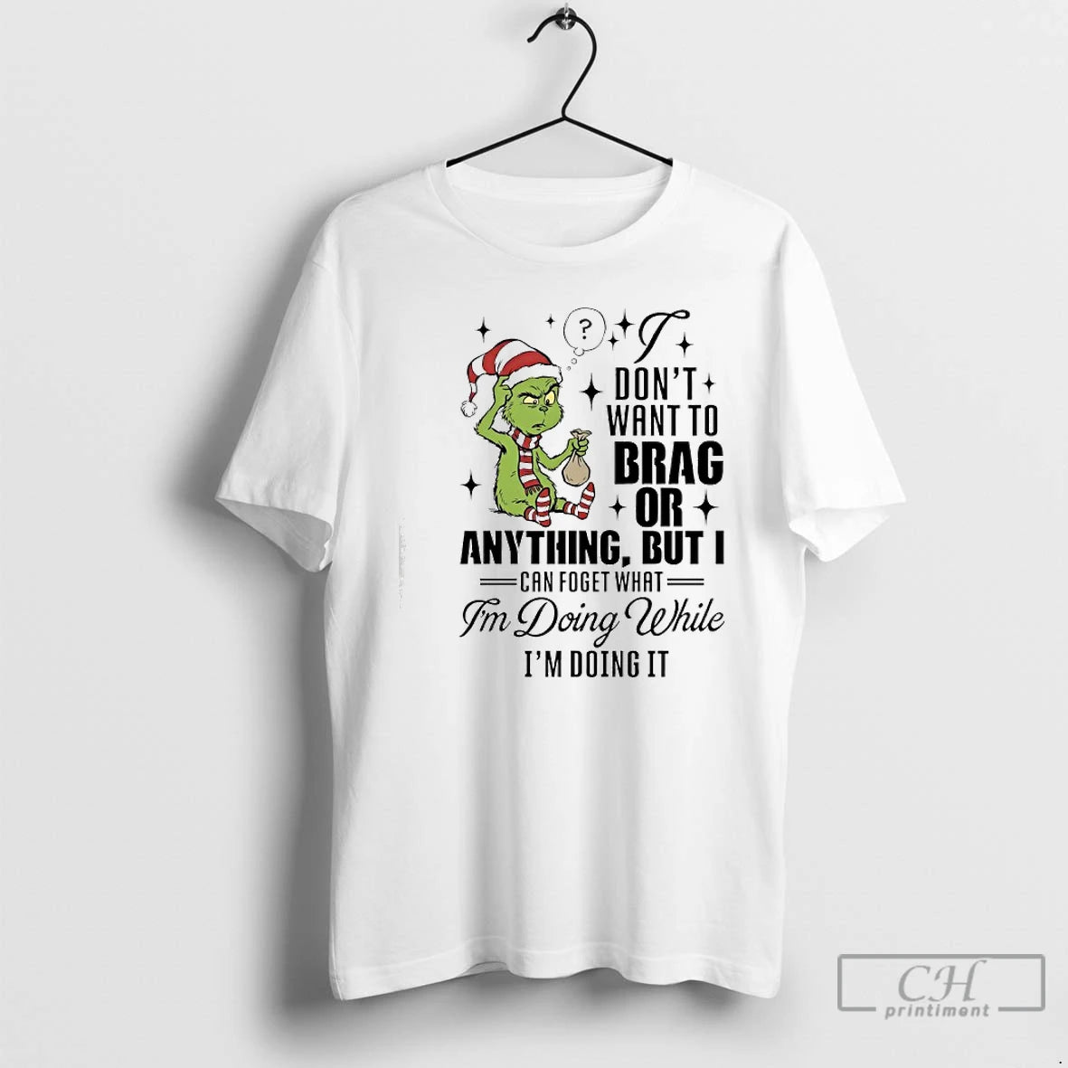 Classic Grinch Dont Want To Brag Or Anything But I Can Foget What Im Doing T-Shirts, Hoodie, Sweatshirt | PureTeeCo.com