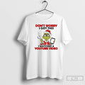 Classic Grinch Dont Worry I Got This I Watched A Youtube Video T Shirts Sweater Hoodie, Sweatshirt | PureTeeCo.com