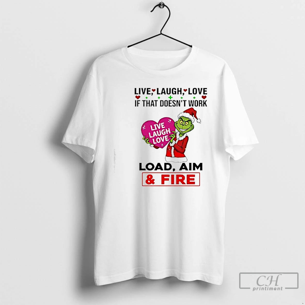 Classic Grinch If That Doesnt Work Live Laugh Love Live Laugh Love Load Aim Fire T-Shirts, Hoodie, Sweatshirt | PureTeeCo.com
