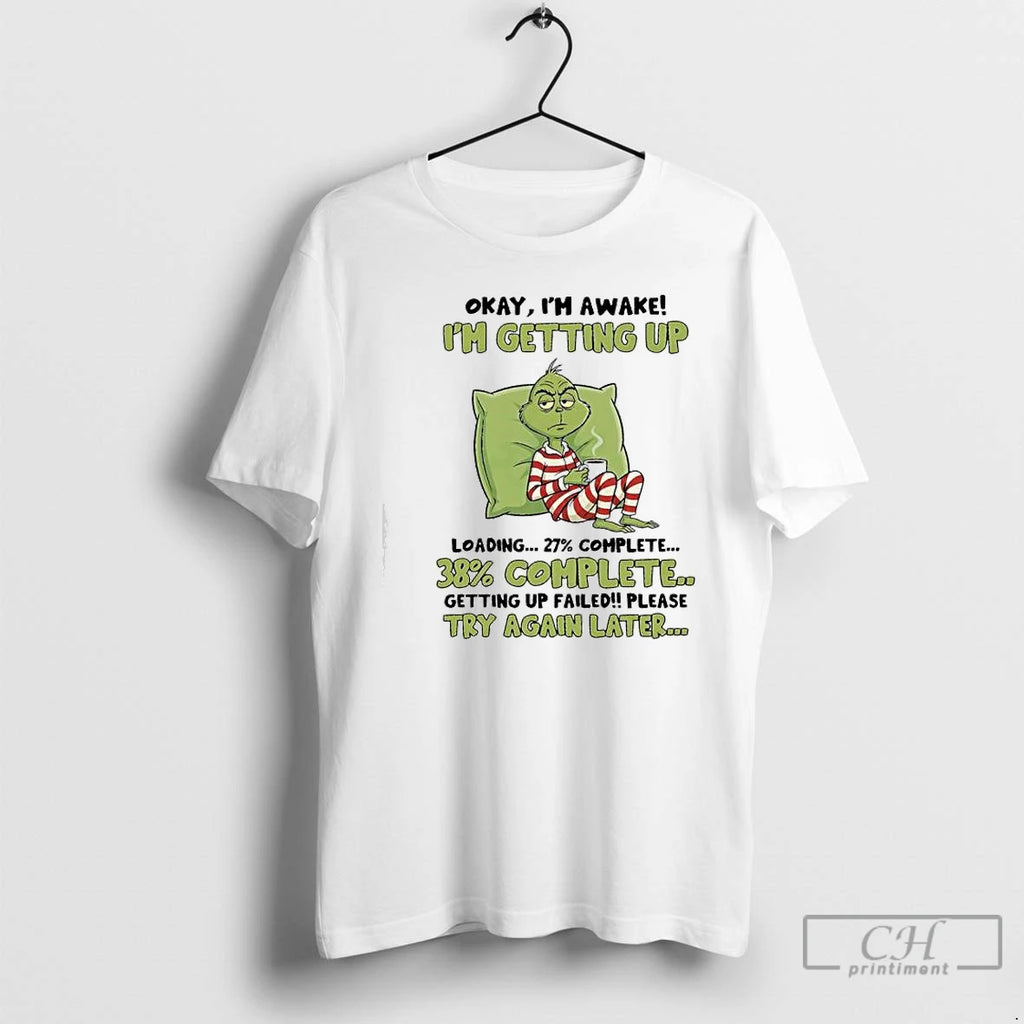 Classic Grinch Im Awake Im Getting Up Loadingcomplete Getting Up Failedplease Try Again Later T-Shirts, Hoodie, Sweatshirt