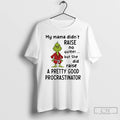 Classic Grinch My Mama Didnt Raise No Quitter But She Did Raise A Pretty Good T-Shirts, Hoodie, Sweatshirt | PureTeeCo.com