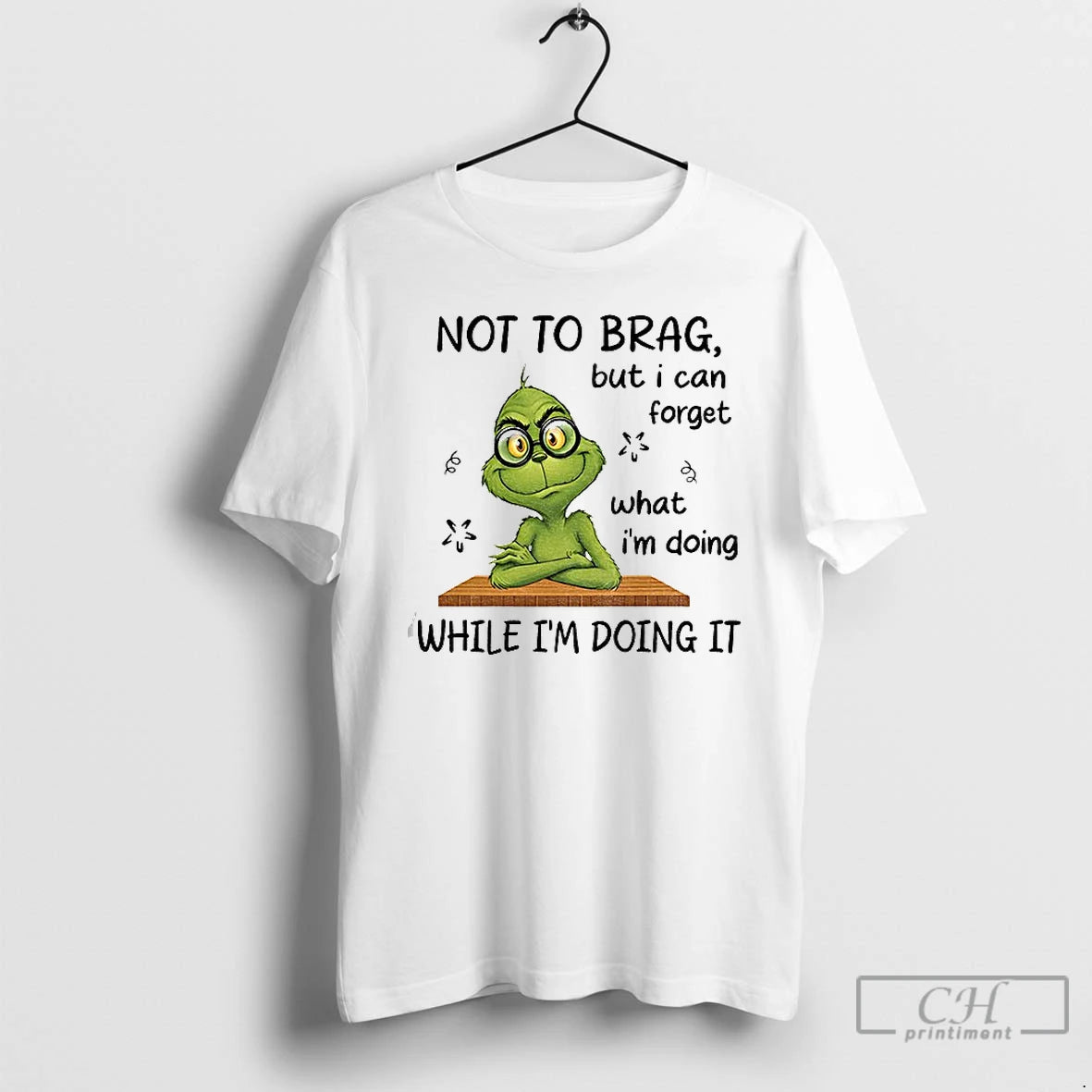 Classic Grinch Not To Brag But I Can Forget What Im Doing While Im Doing T-Shirts, Hoodie, Sweatshirt | PureTeeCo.com