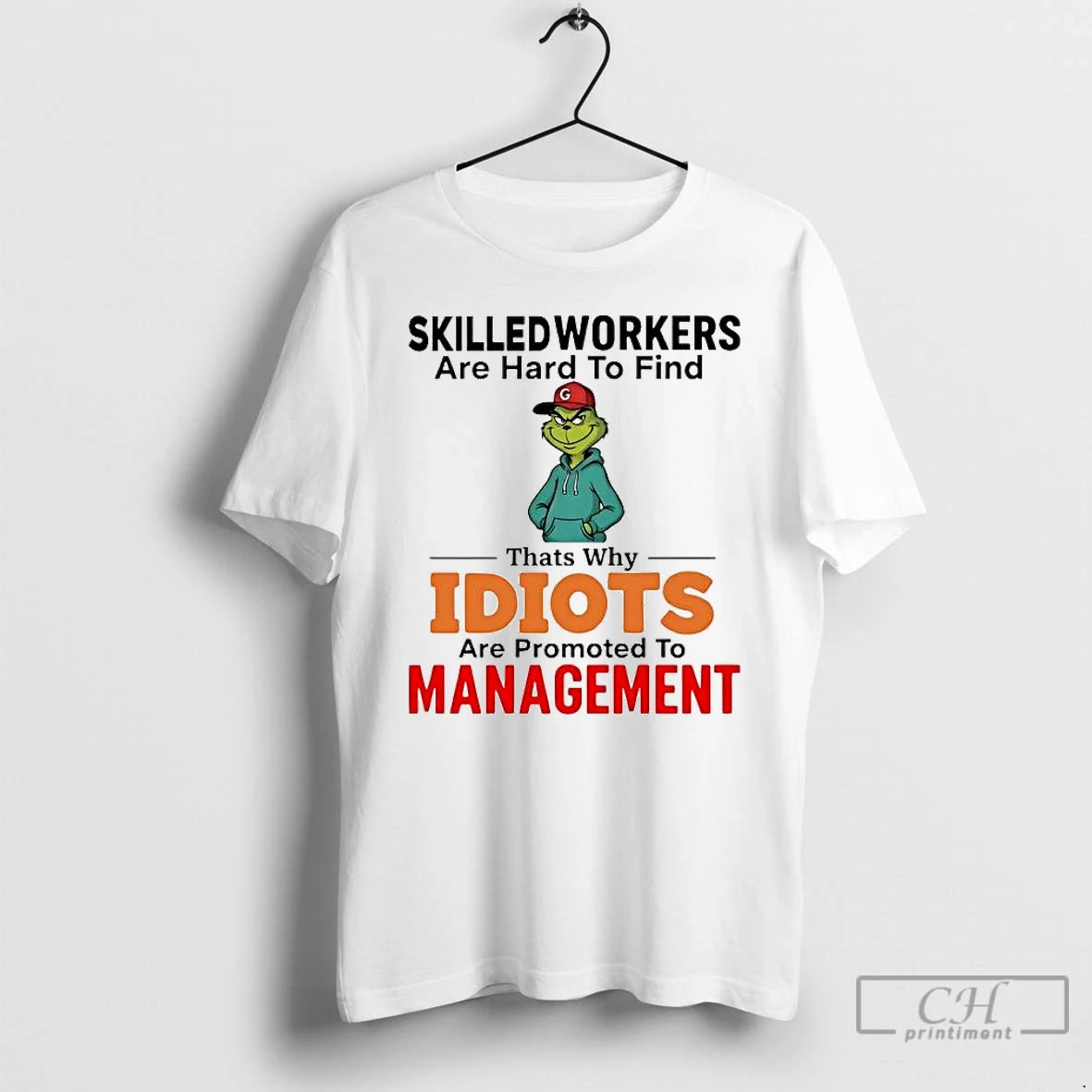 Classic Grinch Skilledworkers Are Hard To Find Thats Why Idiots Management Christmas T Shirts Sweater Hoodie, Sweatshirt