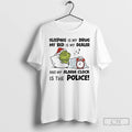 Classic Grinch Sleeping Is My Drug My Bed Is My Dealer Alarm Clock Police T-Shirts, Hoodie, Sweatshirt | PureTeeCo.com