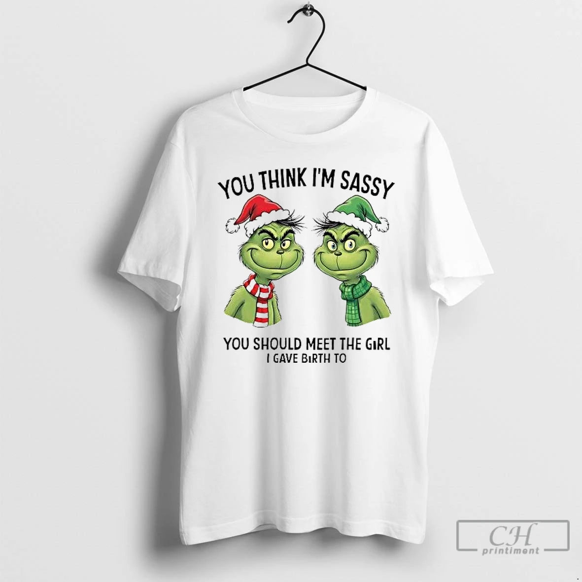 Classic Grinch You Think Im Sassy You Should Meet The Girl I Gave Birth To T-Shirts, Hoodie, Sweatshirt | PureTeeCo.com