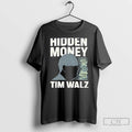 Classic Hidden Money Tim Walz Graphic T-Shirts, Hoodie, Sweatshirt | PureTeeCo.com
