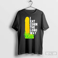 Classic I Eat Corn The Long Way T-Shirts, Hoodie, Sweatshirt | PureTeeCo.com