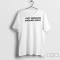 Classic I Get Nervous Around Girls Text T-Shirts, Hoodie, Sweatshirt | PureTeeCo.com
