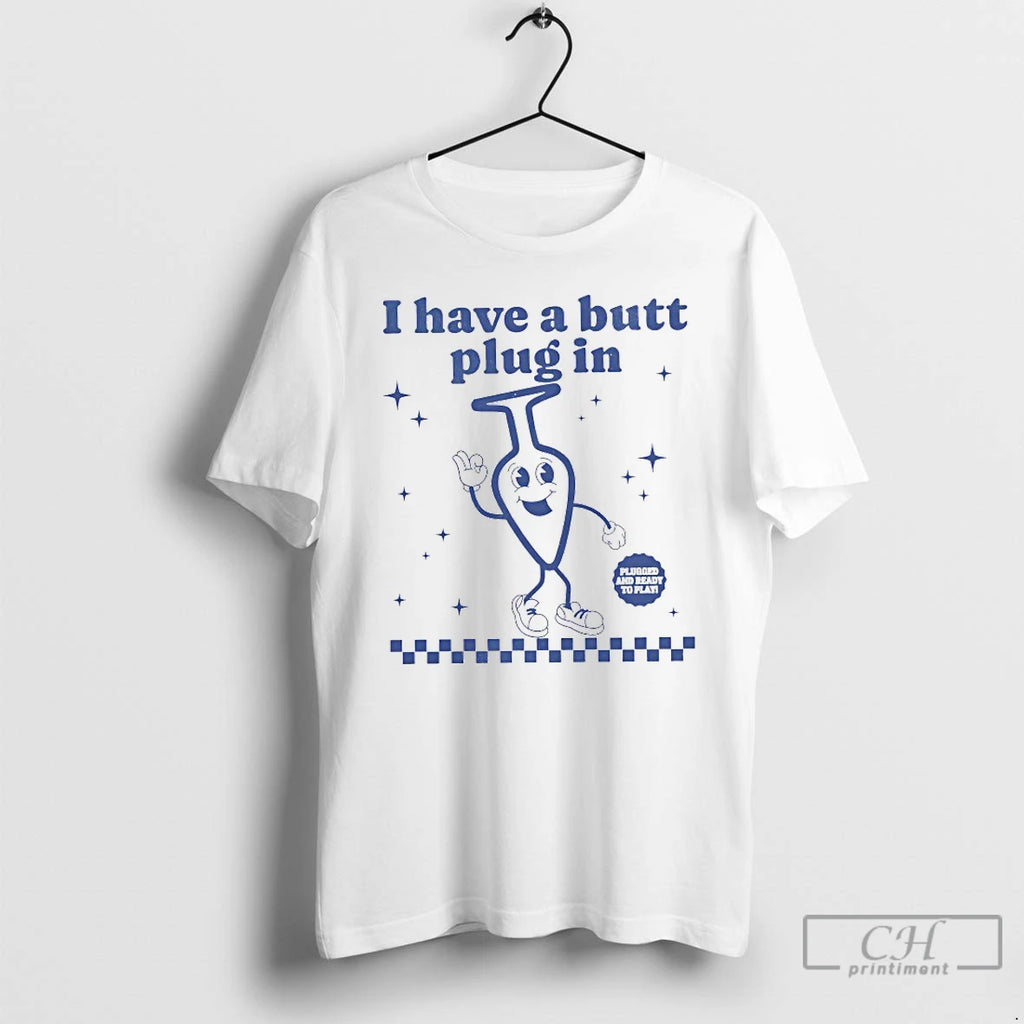 Classic I Have A Butt Plug In Plugged And Ready To Play T Shirts Sweater Hoodie, Sweatshirt | PureTeeCo.com