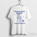 Classic I Have A Butt Plug In Plugged And Ready To Play T Shirts Sweater Hoodie, Sweatshirt | PureTeeCo.com