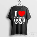 Classic I Love Making Hoes Mad T-Shirts, Hoodie, Sweatshirt | PureTeeCo.com