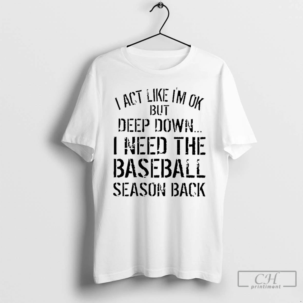 Classic I Act Like Im Ok But Deep Down I Need The Baseball Season Back T-Shirts, Hoodie, Sweatshirt | PureTeeCo.com