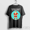Classic I Am Here To Eradicate All Santa Deniers T-Shirts, Hoodie, Sweatshirt | PureTeeCo.com