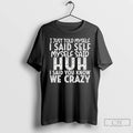 Classic I Just Told Myself I Said Self Myself Said Huh I Said You Know T-Shirts, Hoodie, Sweatshirt | PureTeeCo.com