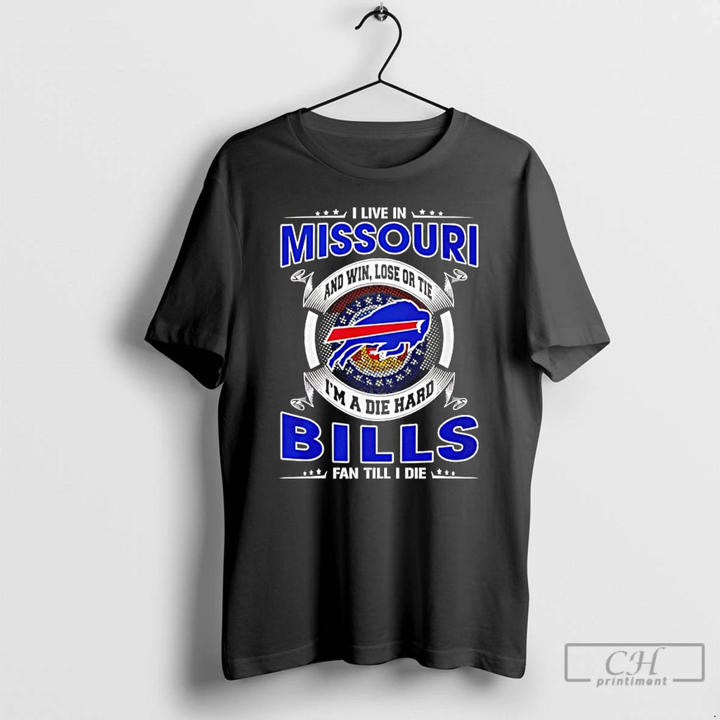 Classic I Live In Missouri And Win Lose Or Tie Im A Die Hard Bills T-Shirts, Hoodie, Sweatshirt | PureTeeCo.com