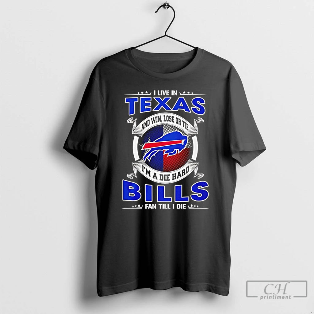 Classic I Live In Texas And Win Lose Or Tie Im A Die Hard Bills T-Shirts, Hoodie, Sweatshirt | PureTeeCo.com