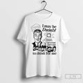 Classic I May Be Dumb Computer To Think For Me T-Shirts, Hoodie, Sweatshirt | PureTeeCo.com