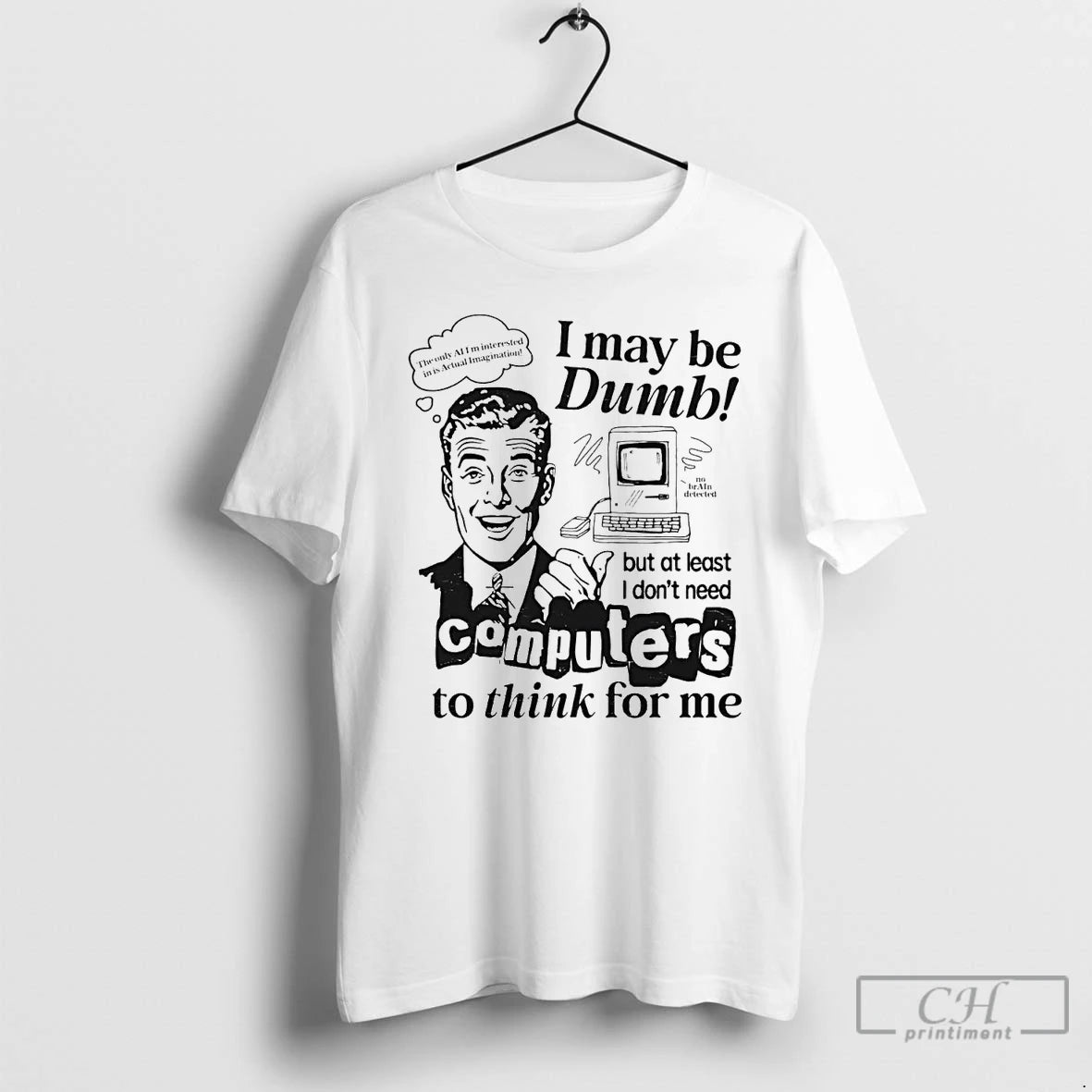 Classic I May Be Dumb Computer To Think For Me T-Shirts, Hoodie, Sweatshirt | PureTeeCo.com