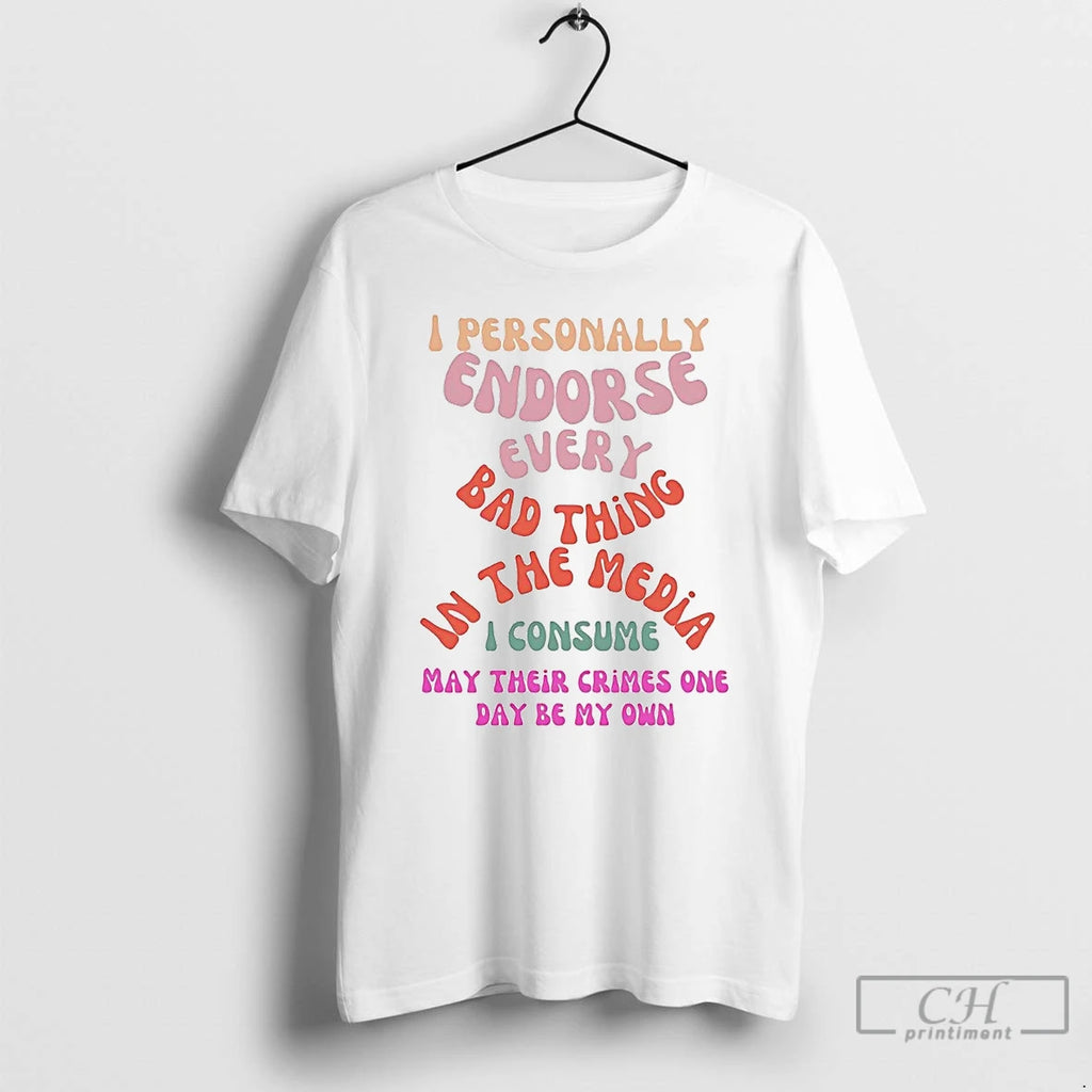 Classic I Personally Endorse Every Bad Thing In The Media T-Shirts, Hoodie, Sweatshirt | PureTeeCo.com