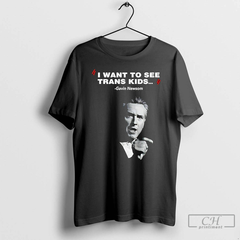 Classic I Want To See Trans Kids Gavin Newsom T-Shirts, Hoodie, Sweatshirt | PureTeeCo.com