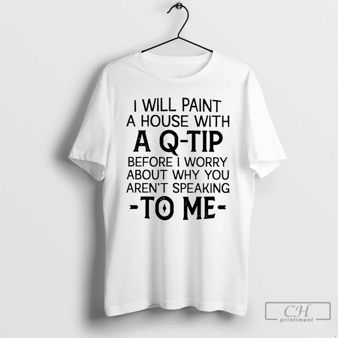 Classic I Will Paint A House With A Q Tip Before I Worry About Why T-Shirts, Hoodie, Sweatshirt | PureTeeCo.com