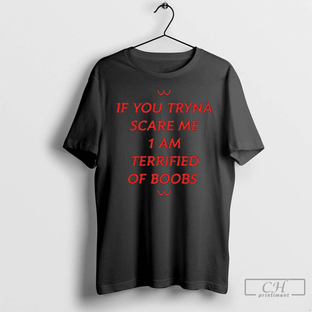 Classic If You Tryna Scare Me 1 Am Terrified Of Boobs T-Shirts, Hoodie, Sweatshirt | PureTeeCo.com