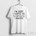 Classic Im Sorry I Slapped You But It Seemed Like Youd Never Stop Talking T-Shirts, Hoodie, Sweatshirt | PureTeeCo.com