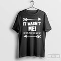 Classic It Wasnt Me Oh That Yeah That Was Me T-Shirts, Hoodie, Sweatshirt | PureTeeCo.com