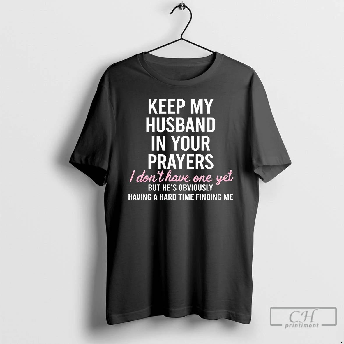 Classic Keep My Husband In Your Prayers I Dont Have One Yet T Shirts Sweater Hoodie, Sweatshirt | PureTeeCo.com