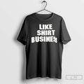 Classic Like Show Busines T-Shirts, Hoodie, Sweatshirt | PureTeeCo.com