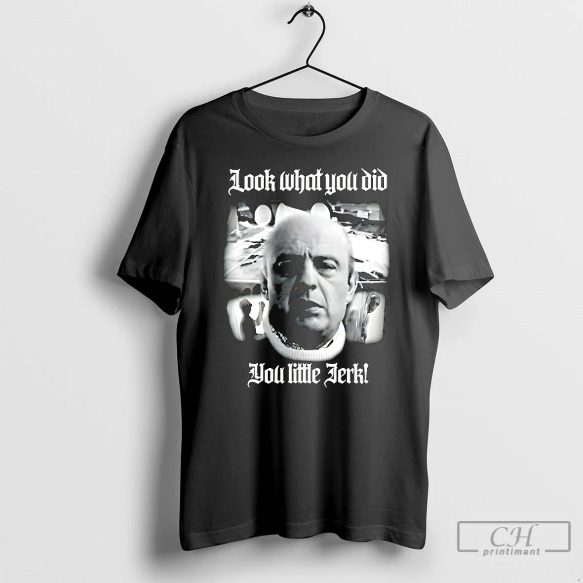 Classic Look What You Did You Little Jerk T-Shirts, Hoodie, Sweatshirt | PureTeeCo.com