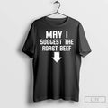Classic May I Suggest The Roast Beef T-Shirts, Hoodie, Sweatshirt | PureTeeCo.com