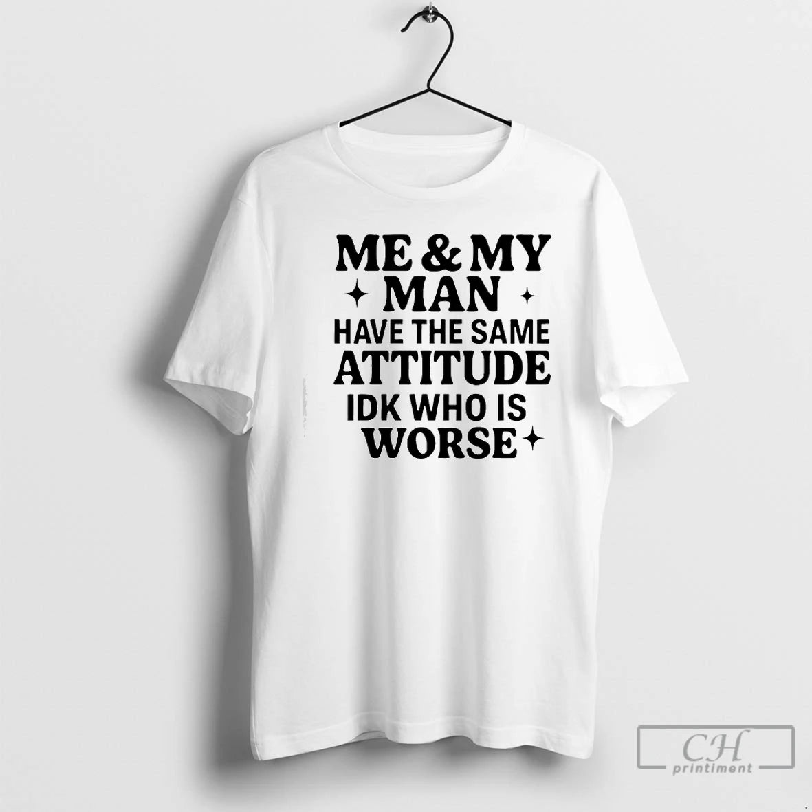 Classic Me My Man Have The Same Attitude Idk Who Worse T-Shirts, Hoodie, Sweatshirt | PureTeeCo.com