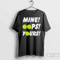 Classic Mine Oops Yours Pickleball T-Shirts, Hoodie, Sweatshirt | PureTeeCo.com