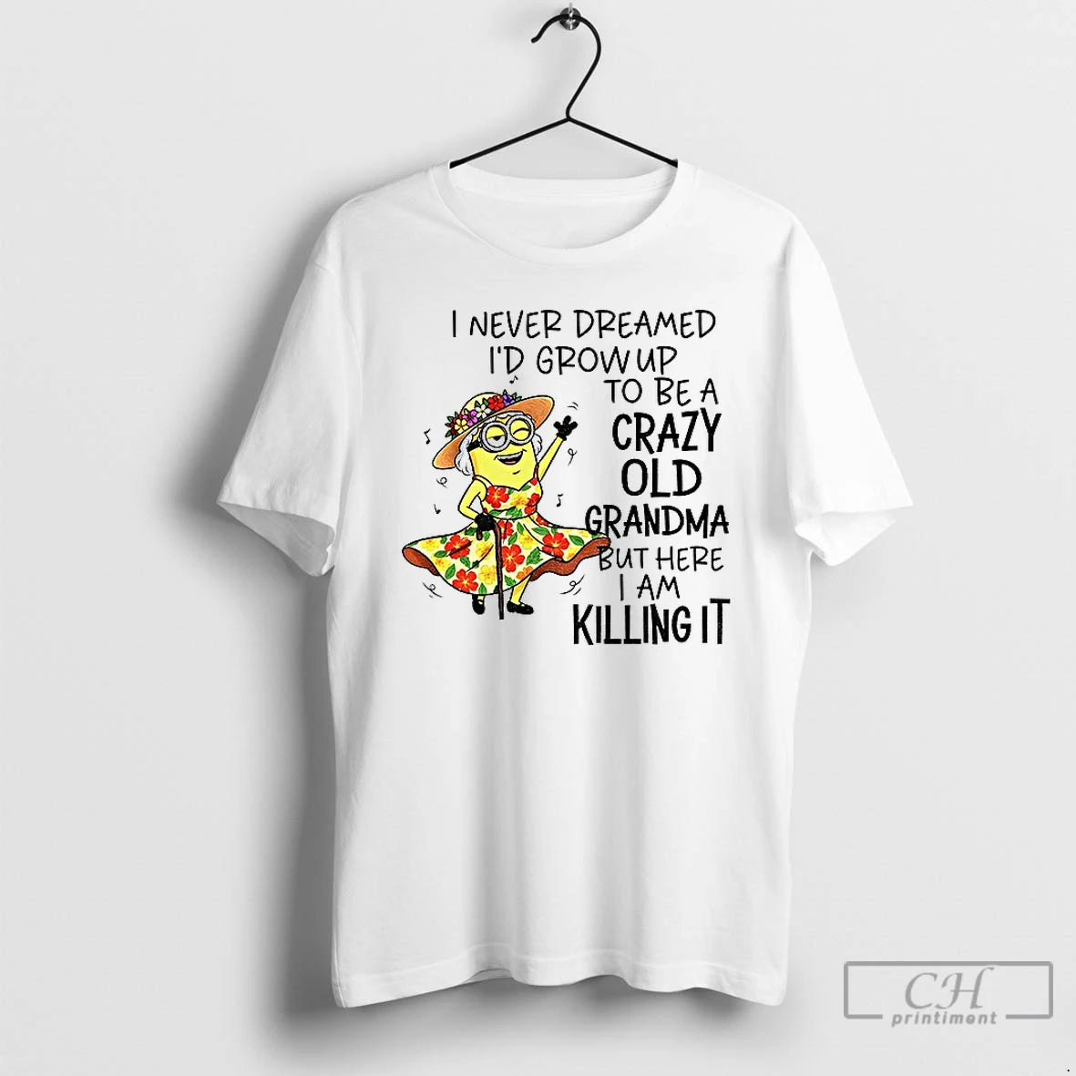 Classic Minion I Never Dreamed Id Grow Up To Be A Crazy Old Grandma But T-Shirts, Hoodie, Sweatshirt | PureTeeCo.com