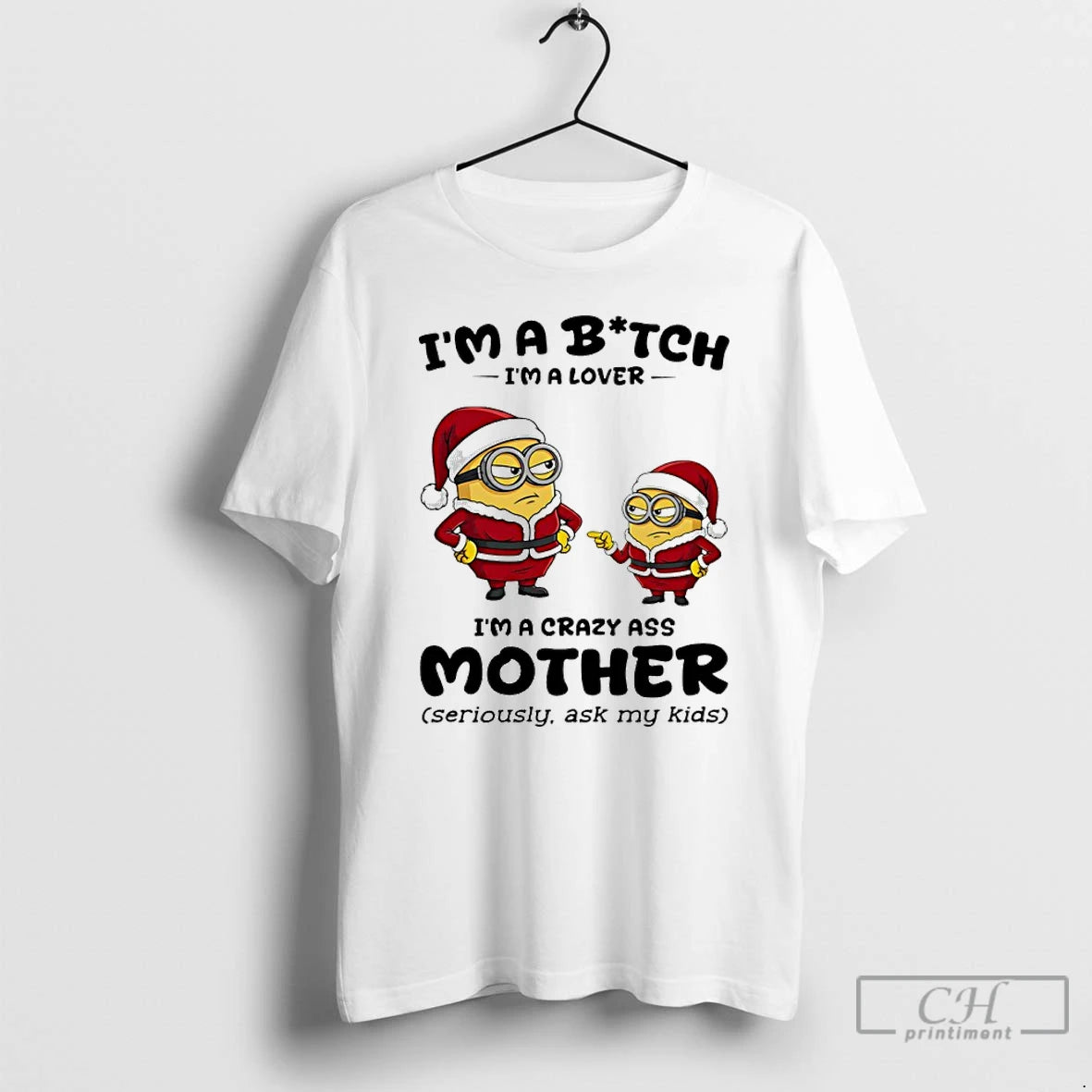 Classic Minion Santa Im A Bitch Im A Lover Im A Crazy Ass Mother Seriously T-Shirts, Hoodie, Sweatshirt | PureTeeCo.com