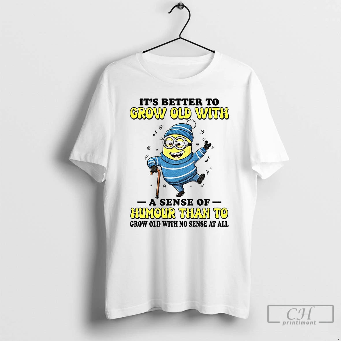 Classic Minion Its Better To Grow Old With A Sense Of Humour Than To Grow T-Shirts, Hoodie, Sweatshirt | PureTeeCo.com
