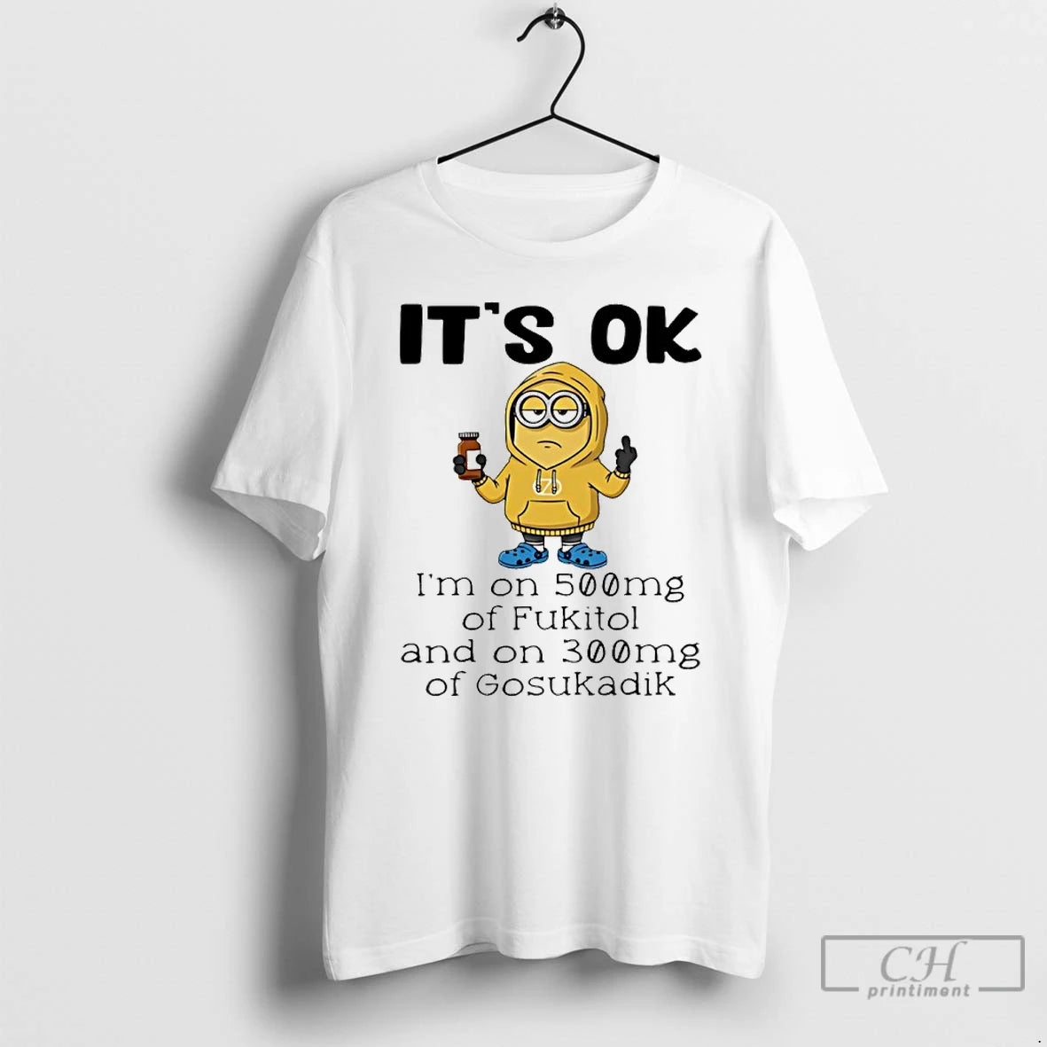 Classic Minion Its Ok Im On 500mg Of Fukitol And On 300mg Of Gosukadik T-Shirts, Hoodie, Sweatshirt | PureTeeCo.com