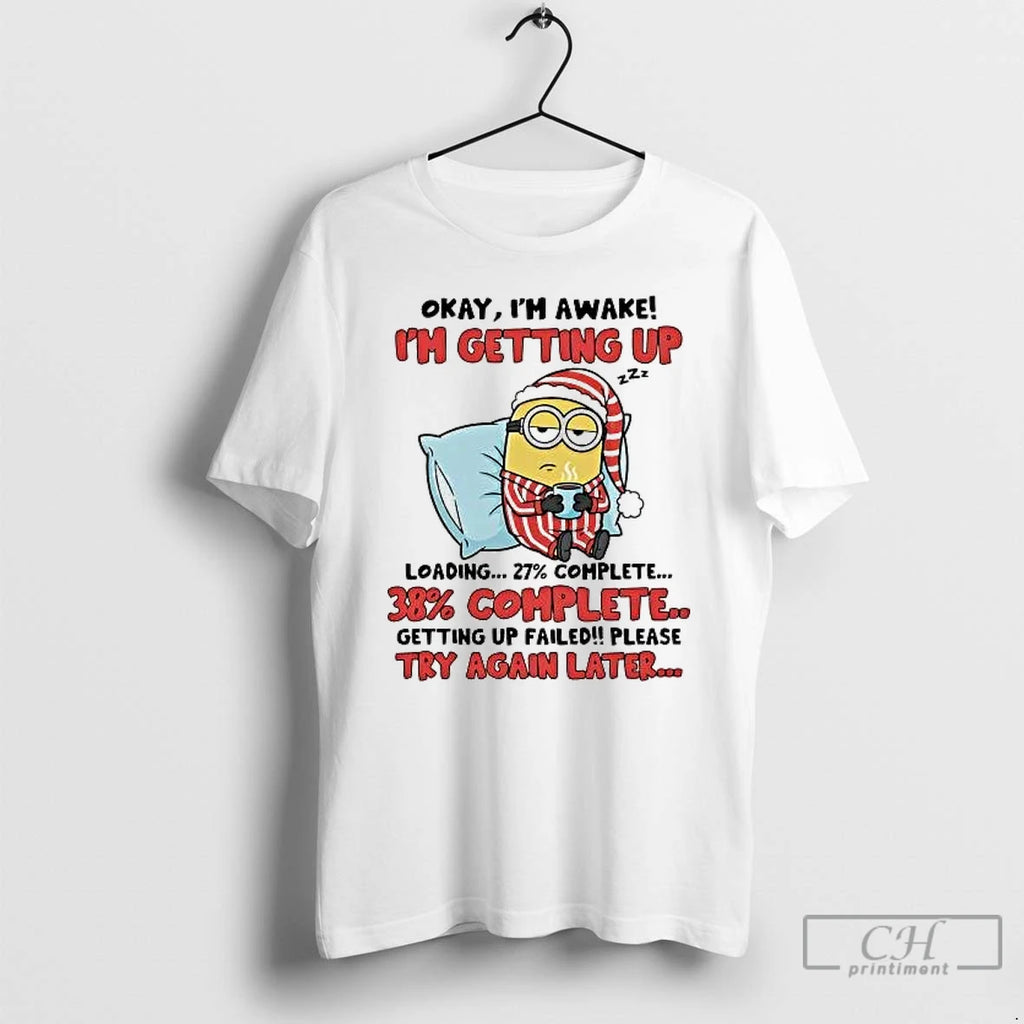 Classic Minion Okay Im Awake Im Getting Up Failed Try Again Later Christmas T Shirts Hoodie, Sweatshirt | PureTeeCo.com