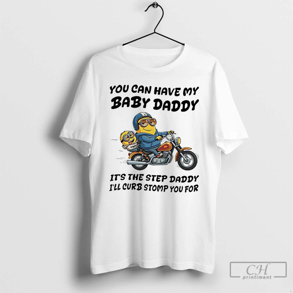 Classic Minion You Can Have My Baby Daddy Its The Step Daddy Ill Curb Stomp T-Shirts, Hoodie, Sweatshirt | PureTeeCo.com