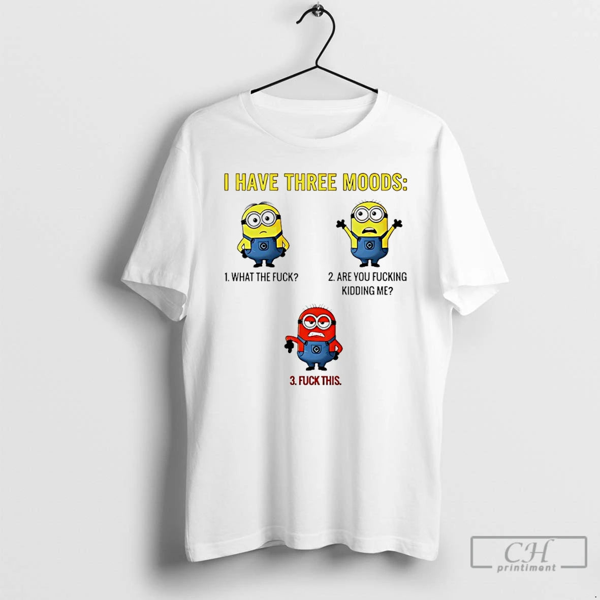 Classic Minions I Have Three Moods What The Fuck Are You Fucking Kidding Me Fuck T-Shirts, Hoodie, Sweatshirt | PureTeeCo.com