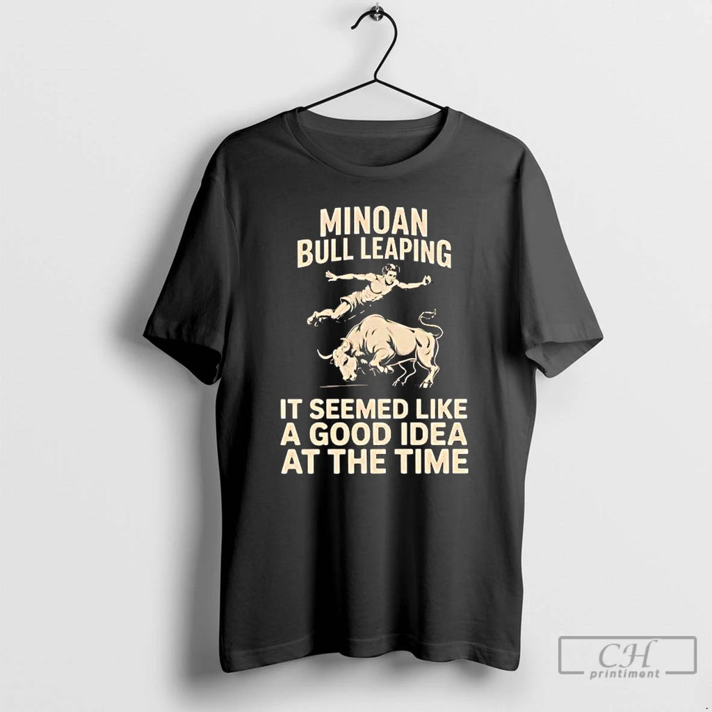Classic Minoan Bull Leaping It Seemed Like A Good Idea At The Time T Shirts Hoodie, Sweatshirt | PureTeeCo.com