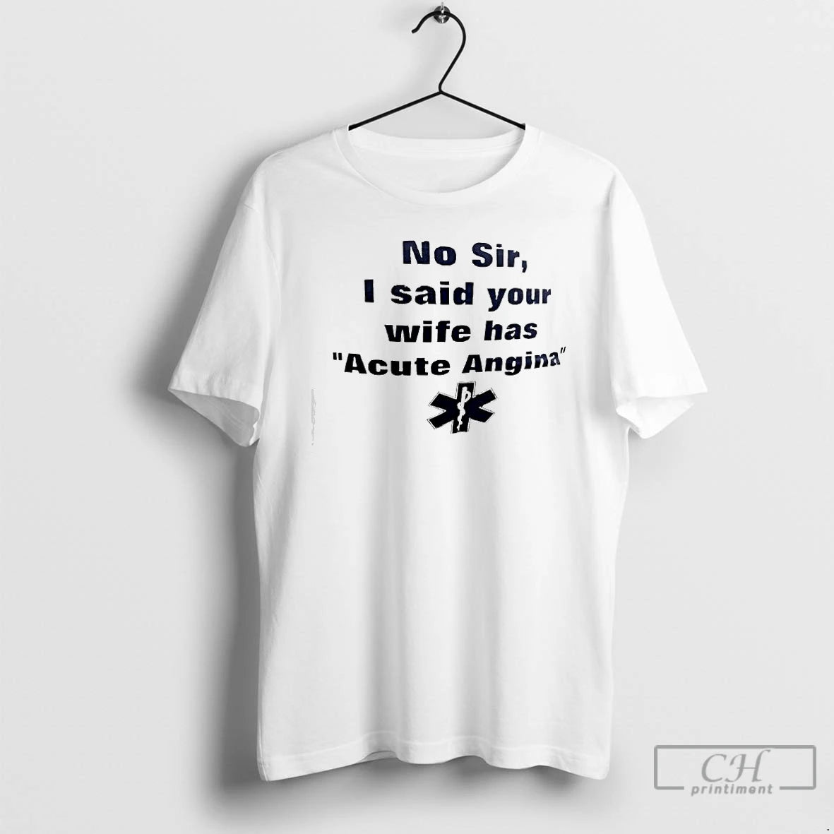Classic No Sir I Said Your Wife Has Acute Angina T-Shirts, Hoodie, Sweatshirt | PureTeeCo.com