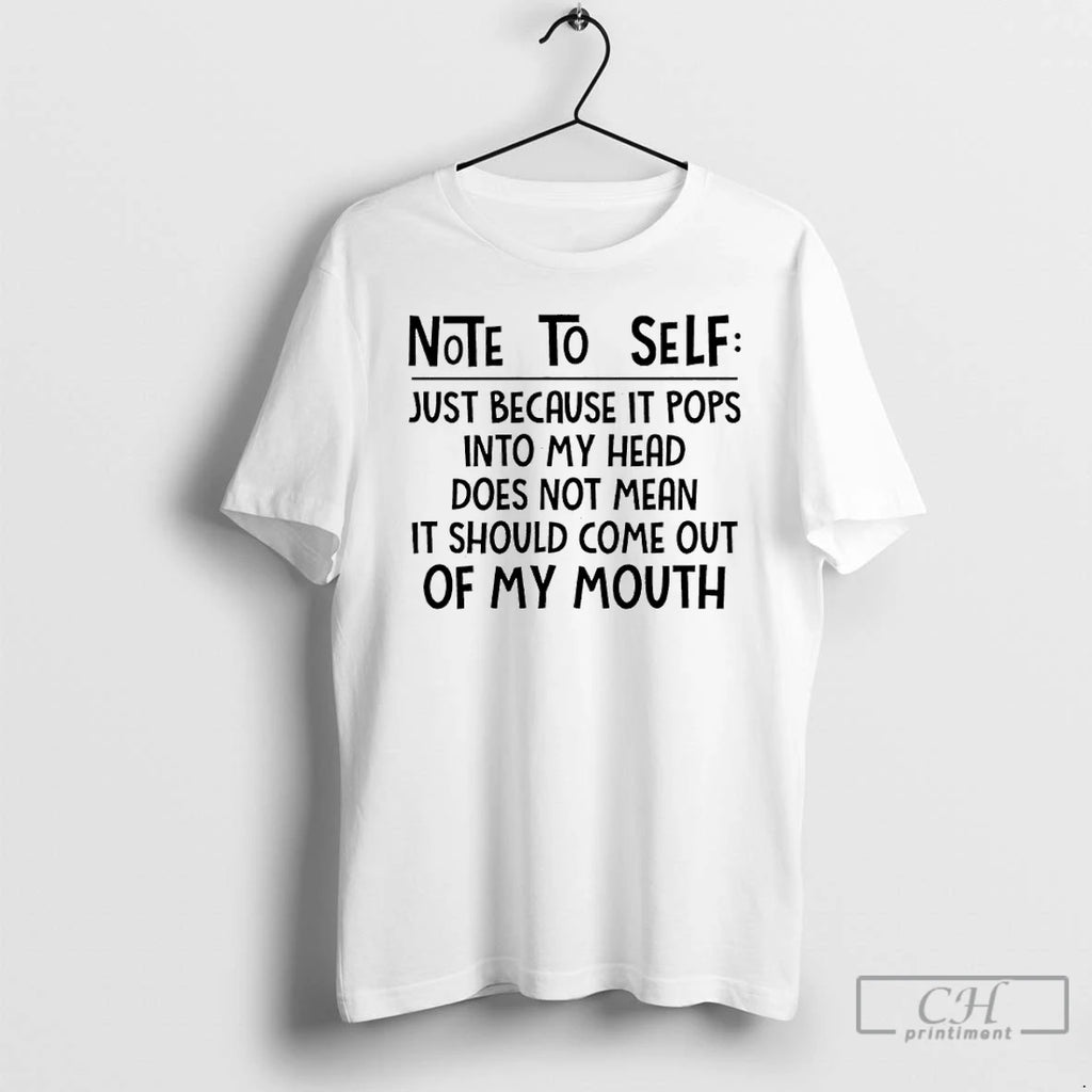 Classic Note To Self Just Because It Pops Into My Head Does Not Mean It T-Shirts, Hoodie, Sweatshirt | PureTeeCo.com
