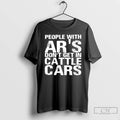 Classic People With Ars Dont Get In Cattle Cars T-Shirts, Hoodie, Sweatshirt | PureTeeCo.com