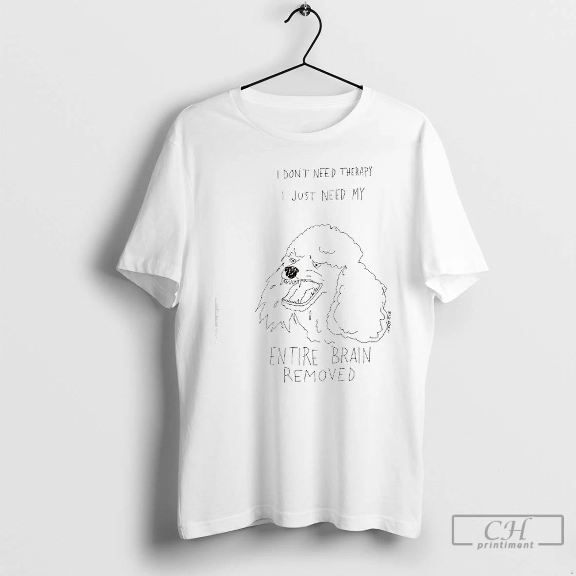 Classic Poodle Dog I Dont Need Therapy I Just Need My Entire Brain Removed T-Shirts, Hoodie, Sweatshirt | PureTeeCo.com