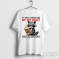 Classic Raccoon If You Judge Me By My Past Dont Be Surprised When You Become T-Shirts, Hoodie, Sweatshirt | PureTeeCo.com