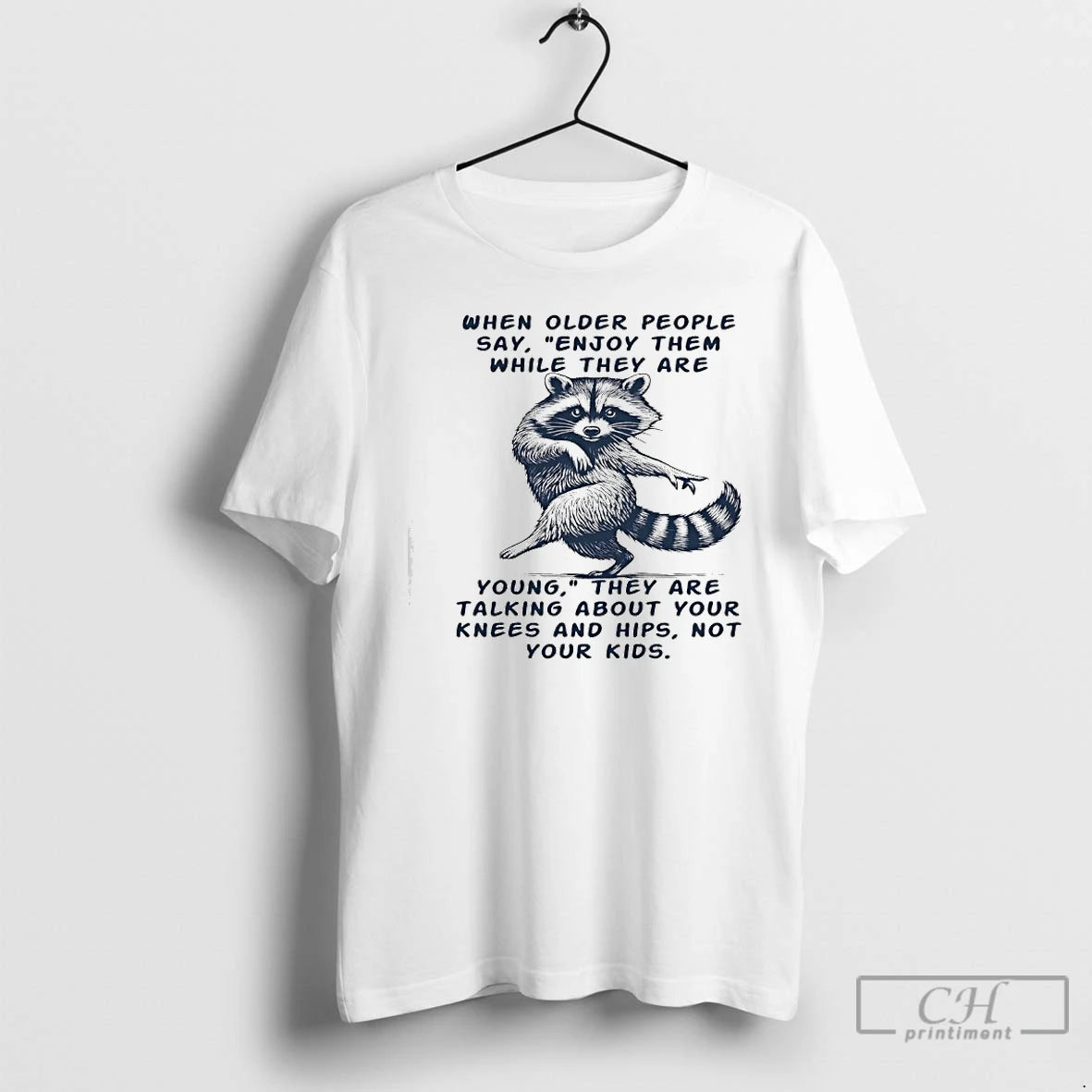 Classic Raccoon When Older People Say They Are Talking About Your Knees And Hips Not T-Shirts, Hoodie, Sweatshirt